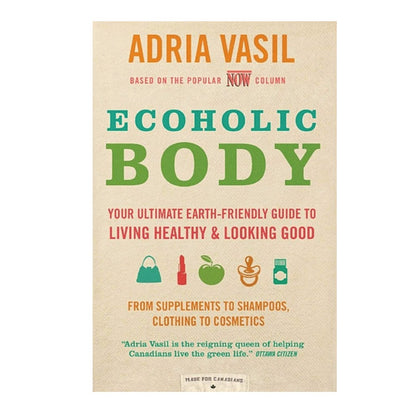 Ecoholic Body by Adria Vasil
